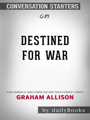 cover image of Destined for War--Can America and China Escape Thucydides's Trap? by Graham Allison | Conversation Starters